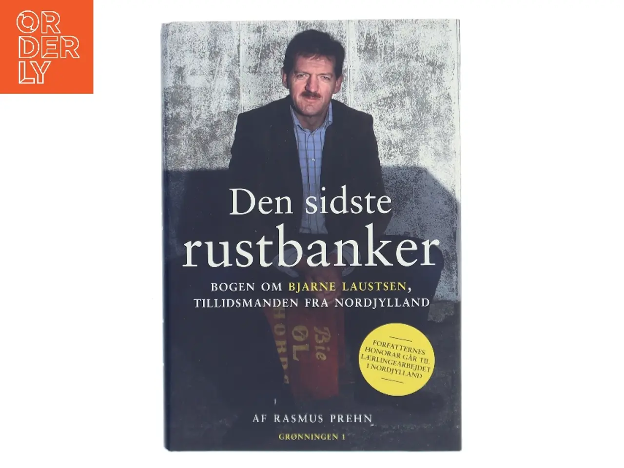 Billede 1 - Den sidste rustbanker : bogen om Bjarne Laustsen, tillidsmanden fra Nordjylland af Rasmus Prehn (Bog)