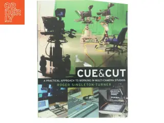 Cue & cut : a practical approach to working in multi-camera studios af Roger Singleton-Turner (Bog)