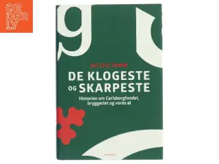 De klogeste og de skarpeste : historien om Carlsbergfondet, bryggeriet og vores øl af Ditlev Tamm (Bog)