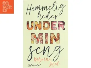Hemmeligheder under min seng af Katrine Juel (f. 1991) (Bog)