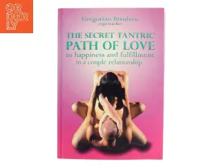 The secret tantric path of love : to happiness and fulfillment in a couple relationship af Gregorian Bivolaru (Bog)