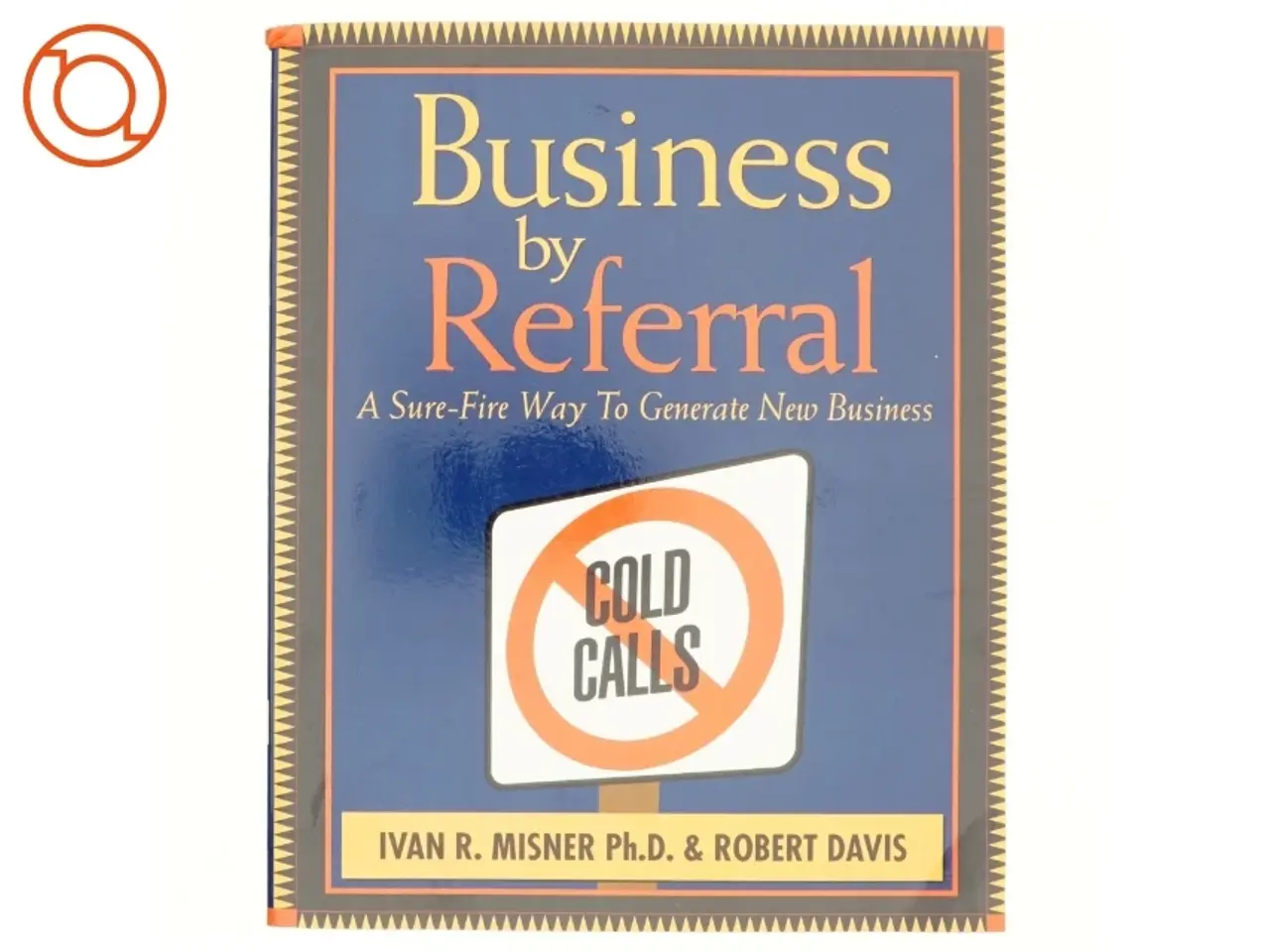 Billede 1 - Business by Referral af Ivan R. Misner, Robert Davis (Bog)