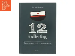 12 i alle fag : den ultimative guide til gode karakterer af Raman Mehrzad (Bog)