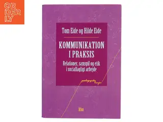 Kommunikation i praksis : relationer, samspil og etik i socialfagligt arbejde (Bog)