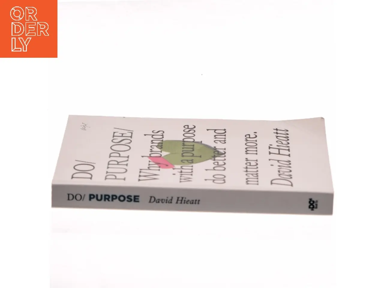 Billede 2 - Do purpose : why brands with a purpose do better and matter more af David Hieatt (Bog)