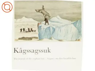Kâgssagssuk. Sagnet om den forældreløse/The Legend of The Orphan Boy af Knud Ramsussen (bog)