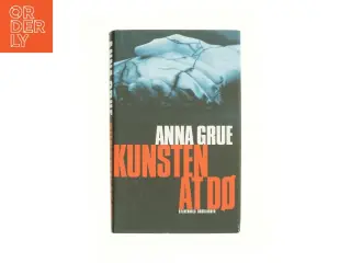 Kunsten at dø af Anna Grue (Bog)