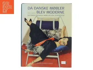 Da danske møbler blev moderne : historien om dansk møbeldesigns storhedstid af Per H. Hansen (f. 1957) (Bog)