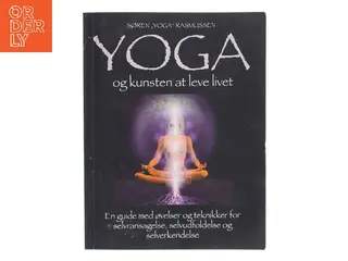 Yoga : en guide med øvelser og teknikker for selvransagelse, selvudfoldelse og selverkendelse af Søren "Yoga" Rasmussen (f. 1957-0