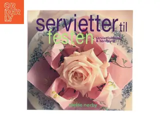 Servietter til festen : servietfoldning & bordpynt af Mette Nørby (Bog)