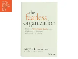 The fearless organization : creating psychological safety in the workplace for learning, innovation, and growth af Amy C. Edmondson (Bog)