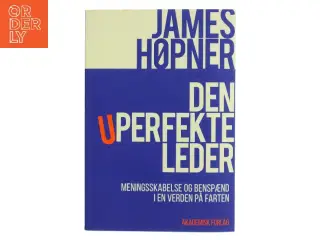 Den uperfekte leder : meningsskabelse og benspænd i en verden på farten af James Høpner (Bog)