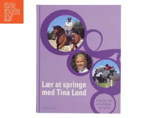 Lær at springe med Tina Lund : praktiske råd om ridebanespringning af Tina Lund (Bog)