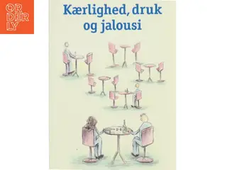 Kærlighed, druk og jalousi af Karsten Holm Andersen (Bog)