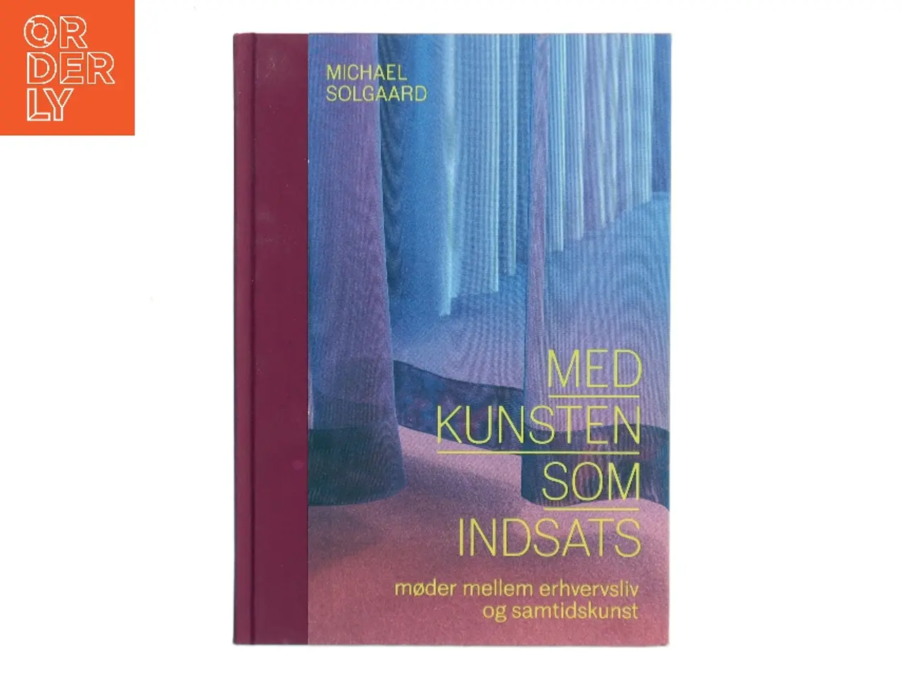 Billede 1 - Med kunsten som indsats : møder mellem erhvervsliv og samtidskunst af Michael Solgaard (Bog)