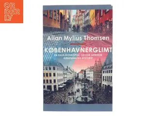 Københavnerglimt. En kalejdoskopisk odyssé gennem Københavns historie af Allan Mylius Thomsen (Bog)