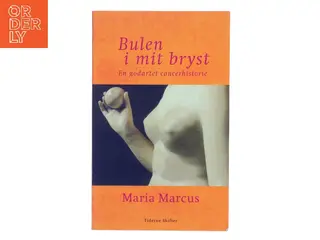 Bulen i mit bryst : en godartet cancerhistorie af Maria Marcus (Bog)