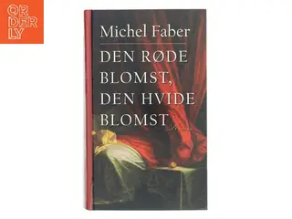 Den røde blomst, den hvide blomst af Michel Faber (Bog)