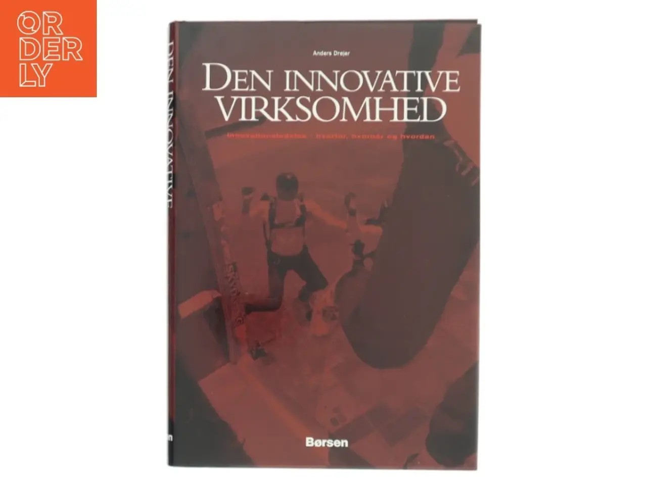 Billede 1 - Den innovative virksomhed : innovationsledelse - hvorfor, hvornår og hvordan af Anders Drejer (Bog)