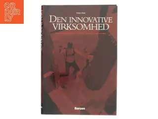 Den innovative virksomhed : innovationsledelse - hvorfor, hvornår og hvordan af Anders Drejer (Bog)