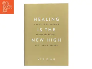 Healing is the new high : a guide to overcoming emotional turmoil and finding freedom af Vex King (Bog)