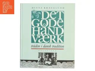 Det gode håndværk : tråden i dansk tradition af Minna Kragelund (Bog)