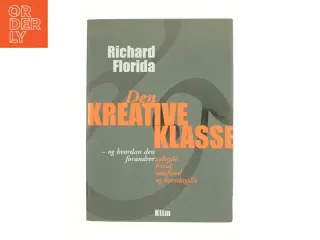 Den kreative klasse : og hvordan den forandrer arbejde, fritid, samfund og hverdagsliv. Europa i den kreative tidsalder (Bog)