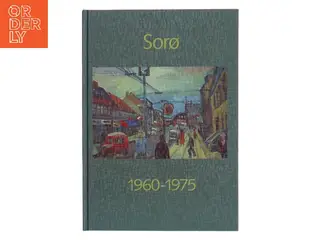 Sorø 1960-1975 af Foreningen Jul i Sorøs Venner (Bog)