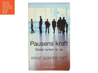 Pausens kraft : sådan tanker du op af Birgit Signora Toft (Bog)
