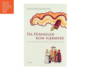 Da himmelen kom nærmere : fortællinger om Danmarks kristning 700-1300 af Brian Patrick McGuire (Bog)