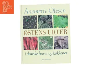 Østens urter i danske haver og køkkener af Anemette Olesen (f. 1952) (Bog)
