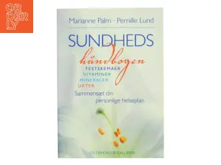Sundhedshåndbogen : testskemaer, vitaminer, mineraler, urter : sammensæt din personlige helseplan (Bog)