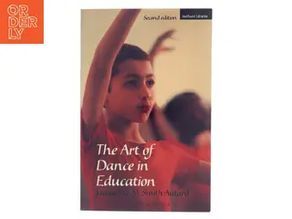The art of dance in education af Jacqueline M. Smith-Autard (1939-) (Bog)
