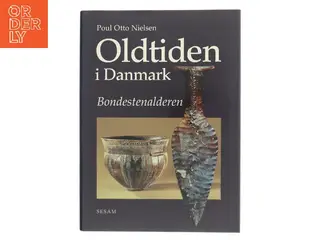 Oldtiden i Danmark : Bondestenalderen af Poul Otto Nielsen (f. 1948) (Bog)