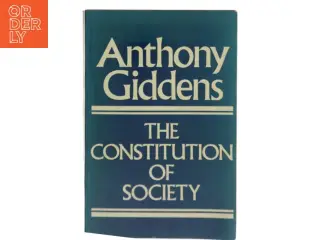 The constitution of society : outline of the theory of structuration af Anthony Giddens (Bog)