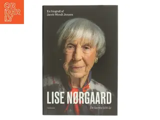 Lise Nørgaard : de første 100 år : en biografi af Jacob Wendt Jensen (Bog)