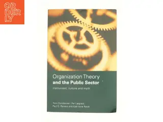 Organization Theory and the Public Sector: Instrument, Culture and Myth af Tom Christensen (Bog)