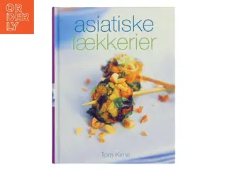 Asiatiske lækkerier : enestående smagsoplevelser fra Tyrkiet over Indien til Japan af Tom Kime (Bog)