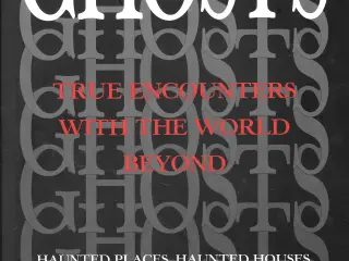Ghosts: True Encounters with the World Beyond