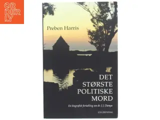 'Det største politiske mord: en biografisk fortælling om dr. J.J. Dampe' af Preben Harris (bog)