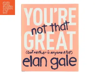 You're Not That Great af Elan Gale (Bog)