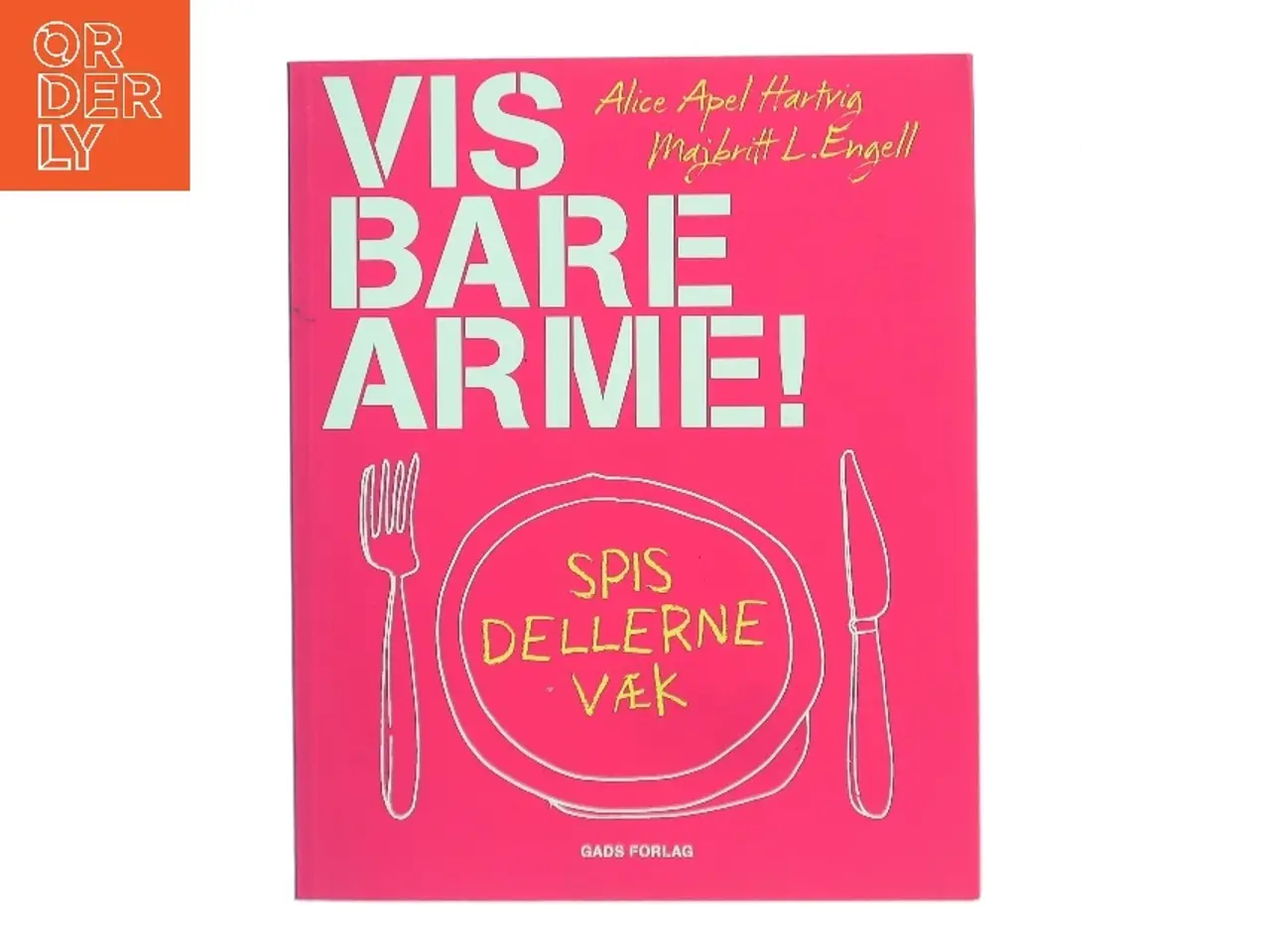 Billede 1 - Vis bare arme : spis dellerne væk af Alice Apel Hartvig (Bog)