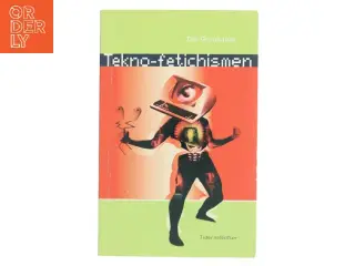 Tekno-fetichismen - og drømmen om det gnidningsløse samfund af Ole Grünbaum (Bog)