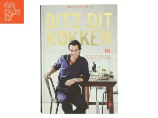 Bitz dit køkken : 200 retter der strutter af smag og sundhed af Christian Bitz (Bog)