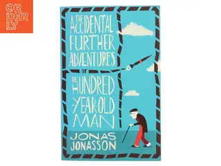 The accidental further adventures of the hundred-year-old man af Jonas Jonasson (Bog)