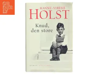 Knud, den store : roman af Hanne-Vibeke Holst (Bog)
