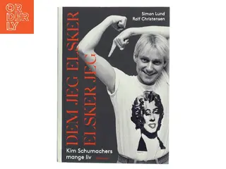 Dem jeg elsker, elsker jeg : Kim Schumachers mange liv af Simon Lund (Bog)