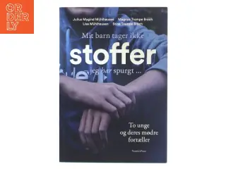 Mit barn tager ikke stoffer - jeg har spurgt : to unge og deres mødre fortæller af Julius Mygind Mühlhausen (Bog)
