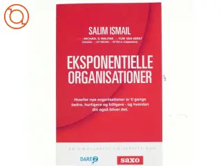 Eksponentielle organisationer : hvorfor nye organisationer er ti gange bedre, hurtigere og billigere - og hvordan din også bliver det af Salim Is