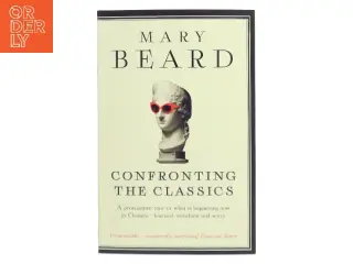 Confronting the classics : traditions, adventures and innovations af Mary Beard (Bog)